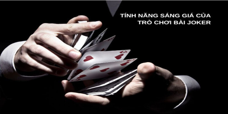 cac tinh nang choi bai joker